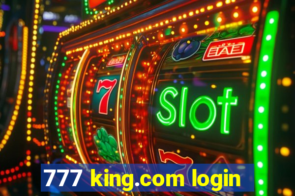 777 king.com login